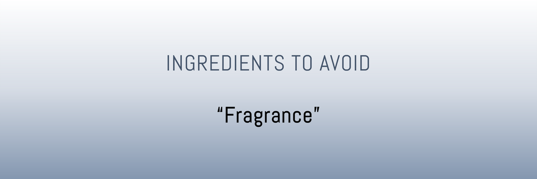 Ingredients to Avoid – "Fragrance"